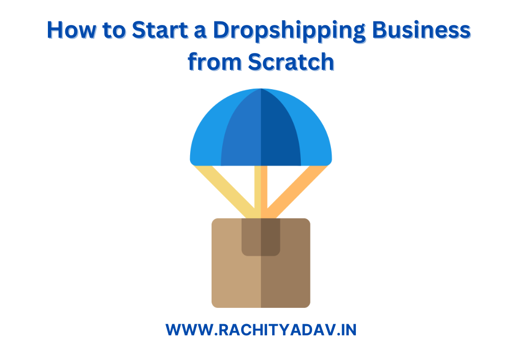 How to Start a Dropshipping Business from Scratch